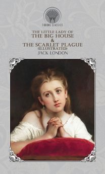 The Little Lady of the Big House & the Scarlet Plague (Illustrated)