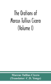 orations of Marcus Tullius Cicero (Volume I)