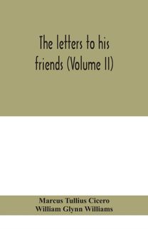 Letters to His Friends (Volume Ii)