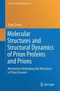 Molecular Structures and Structural Dynamics of Prion Proteins and Prions Molecular Structures and Structural Dynamics of Prion Proteins and Prions