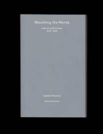 Mouthing the Words: texts for performance 2019–2025