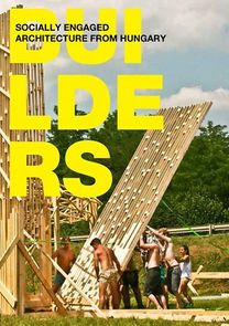 Builders - Socially Engaged Architecture from Hungary Builders - Socially Engaged Architecture from Hungary