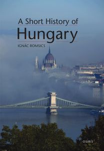 A Short History of Hungary A Short History of Hungary