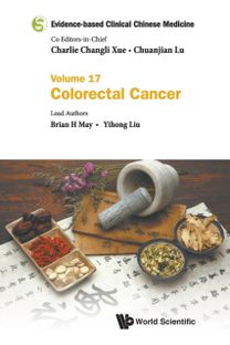 Evidence-based Clinical Chinese Medicine - Volume 17: Colorectal Cancer Evidence-based Clinical Chinese Medicine - Volume 17: Colorectal Cancer
