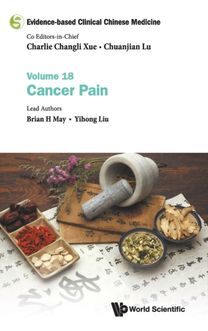 Evidence-Based Clinical Chinese Medicine - Volume 18: Cancer Pain Evidence-Based Clinical Chinese Medicine - Volume 18: Cancer Pain