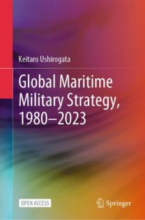 Global Maritime Military Strategy, 1980–2023 Global Maritime Military Strategy, 1980–2023