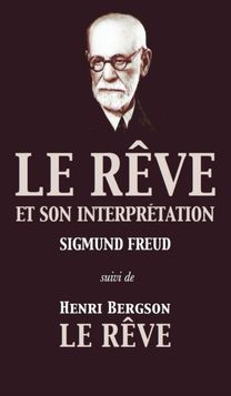 Le Reve Et Son Interpretation (Suivi De Henri Bergson Le Reve Et Son Interpretation (Suivi De Henri Bergson