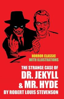 The Strange Case of Dr. Jekyll and Mr. Hyde with Illustrations (Horror Classic) The Strange Case of Dr. Jekyll and Mr. Hyde with Illustrations (Horror Classic)