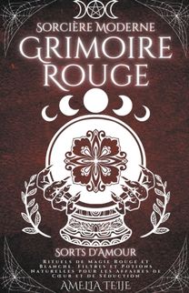 Sorcière Moderne Grimoire Rouge - Sorts D'amour - Rituels De Magie Rouge Et Blanche. Filtres Et Potions Naturelles Pour Les Affaires De Cœur Et De Séduction Sorcière Moderne Grimoire Rouge - Sorts D'amour - Rituels De Magie Rouge Et Blanche. Filtres Et Potions Naturelles Pour Les Affaires De Cœur Et De Séduction