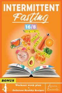 Complete Step by Step Guide for Men and Women for Easy Weight Loss with 16/8 Method