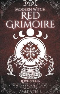 Modern Witch Red Grimoire - Love Spells - Red and White Magic Rituals. Filters and Natural Potions for Matters of the Heart and Seduction Modern Witch Red Grimoire - Love Spells - Red and White Magic Rituals. Filters and Natural Potions for Matters of the Heart and Seduction