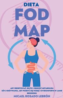 Dieta Fodmap - Aby Zresetować Jelito I Obudzić Metabolizm . Użyj Odżywiania, Aby Pozbyć Się Wzdęć I Dyskomfortu W Jamie Brzusznej