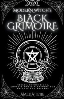 Modern Witch's Black Grimoire - Spells, Invocations, Amulets and Divinations for Witches and Wizards Modern Witch's Black Grimoire - Spells, Invocations, Amulets and Divinations for Witches and Wizards