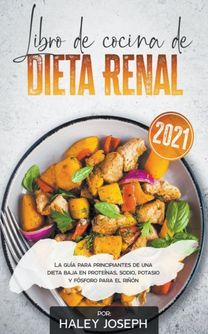 Libro De Cocina De Dieta Renal, La Guia Para Principiantes De Una Dieta Baja En Proteinas, Sodio, Potasio Y Fosforo Para El Rinon
