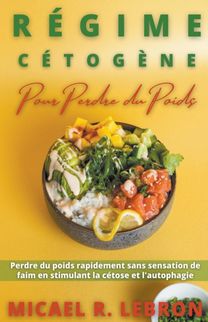 Regime Cetogene Pour Perdre Du Poids - Perdre Du Poids Rapidement Sans Sensation De Faim En Stimulant La Cetose Et L'autophagie