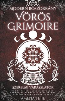 Modern Boszorkány Vörös Grimoire - Szerelmi Varázslatok - Vörös-Fehér Mágikus Rituálék. Szűrők és Természetes Bájitalok Sz Modern Boszorkány Vörös Grimoire - Szerelmi Varázslatok - Vörös-Fehér Mágikus Rituálék. Szűrők és Természetes Bájitalok Sz