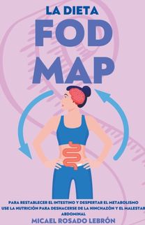 La Dieta Fodmap - Para Restablecer El Intestino Y Despertar El Metabolismo. Use La Nutrición Para Deshacerse De La Hinchazón Y El Malestar Abdominal