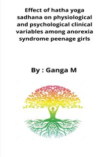 Effect of Hatha Yoga Sadhana on Physiological and Psychological Clinical Variables Among Anorexia Syndrome Peenage Girls