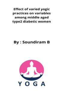 Effect of Varied Yogic Practices on Variables Among Middle Aged Type2 Diabetic Women