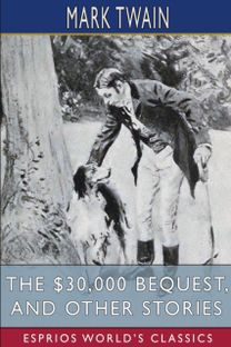 $30,000 Bequest, and Other Stories (Esprios Classics)