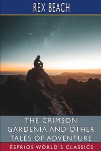 Crimson Gardenia and Other Tales of Adventure (Esprios Classics)