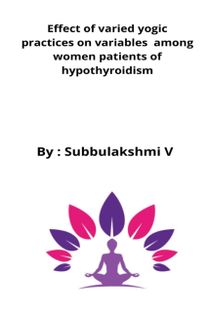 Effect of Varied Yogic Practices on Variables Among Women Patients of Hypothyroidism
