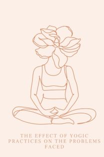 The Effect of Yogic Practices on the Problems Faced The Effect of Yogic Practices on the Problems Faced
