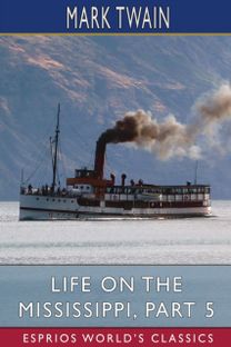 Life on the Mississippi, Part 5 (Esprios Classics)