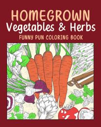 Homegrown Vegetables Herbs Coloring Book