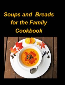 Soups and Breads for the Family Cookbook