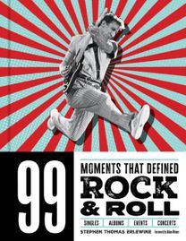 99 Moments That Defined Rock & Roll 99 Moments That Defined Rock & Roll