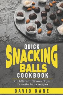 Quick Snacking Balls Cookbook Quick Snacking Balls Cookbook