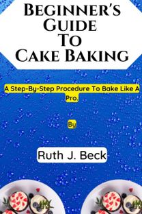 Beginner's Guide to Cake Baking Beginner's Guide to Cake Baking