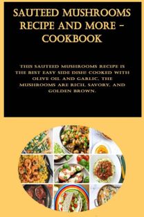Sauteed Mushrooms Recipe and More - Cookbook Sauteed Mushrooms Recipe and More - Cookbook