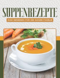 Suppenrezepte Zum Genieen Fur Die Ganze Familie