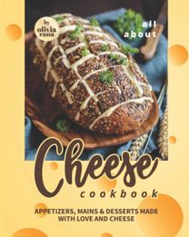 All About Cheese Cookbook All About Cheese Cookbook