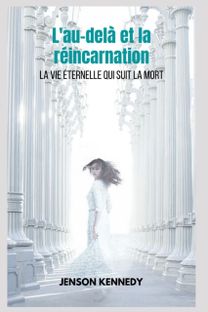 L'au-Dela Et La Reincarnation La Vie Eternelle Qui Suit La Mort