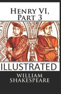 Henry Vi, Part 3 Illustrated