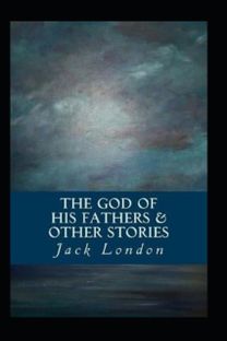 The God of His Fathers & Other Stories by Jack London
