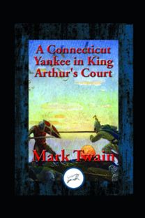 A Connecticut Yankee in King Arthur's Court by Mark Twain Illustrated Edition
