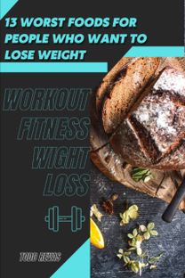 13 Worst Foods for People Who Want Tð¾ Lose Weight