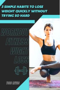 3 Simple Habits Tð¾ Lose Weight Quickly Without Trying so Hard
