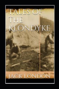 Tales of the Klondyke Annotated