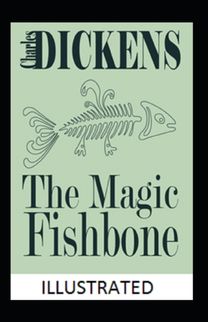 The Magic Fishbone Illustrated The Magic Fishbone Illustrated