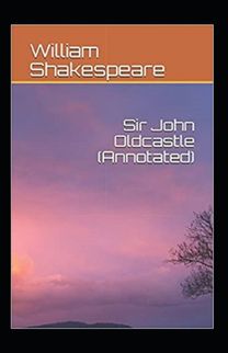 The Life of Sir John Oldcastle Annotated