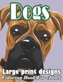 Dogs Large Print Designs Coloring Book for Adult