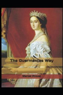 The Guermantes Way by Marcel Proust Illustrated Edition The Guermantes Way by Marcel Proust Illustrated Edition