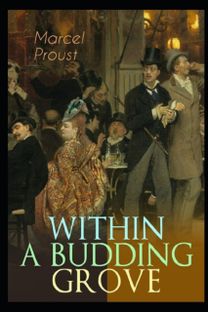 Within a Budding Grove by Marcel Proust Illustrated Edition Within a Budding Grove by Marcel Proust Illustrated Edition
