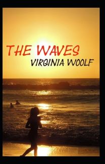 The Waves by Virginia Woolf The Waves by Virginia Woolf