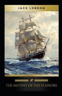 The Mutiny of the Elsinore Annotated